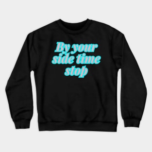 By your side time stop Crewneck Sweatshirt